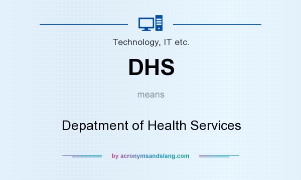 What does DHS mean? It stands for Depatment of Health Services