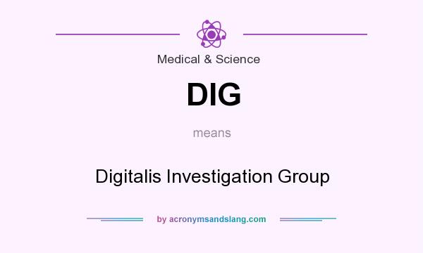 What does DIG mean? It stands for Digitalis Investigation Group