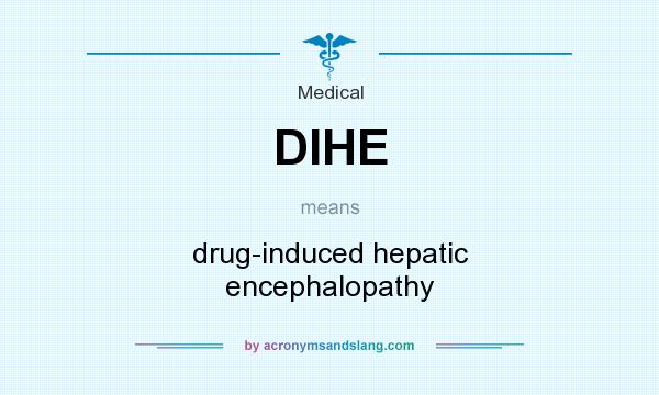 What does DIHE mean? It stands for drug-induced hepatic encephalopathy