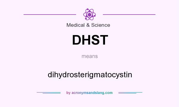 What does DHST mean? It stands for dihydrosterigmatocystin