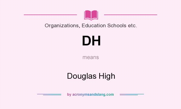 What does DH mean? It stands for Douglas High