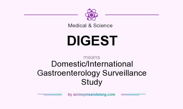 What does DIGEST mean? It stands for Domestic/International Gastroenterology Surveillance Study
