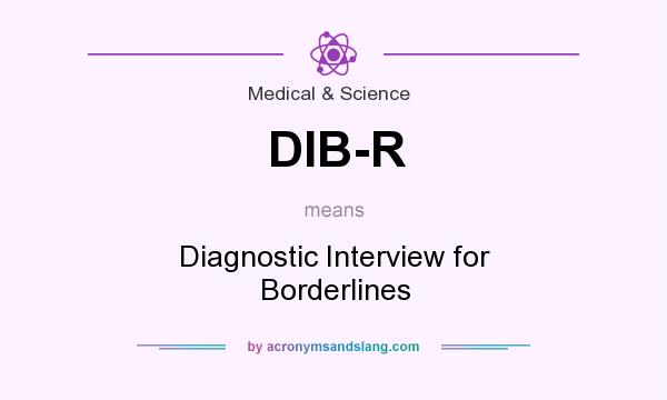 What does DIB-R mean? It stands for Diagnostic Interview for Borderlines