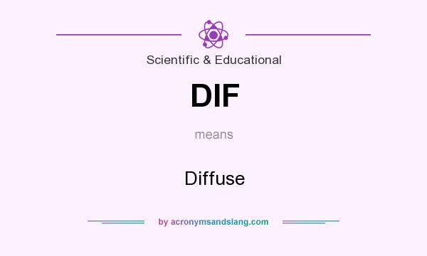 What does DIF mean? It stands for Diffuse