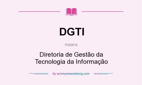 What does DGTI mean? It stands for Diretoria de Gestão da Tecnologia da Informação
