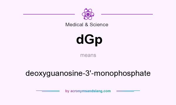 What does dGp mean? It stands for deoxyguanosine-3`-monophosphate
