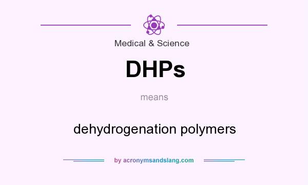 What does DHPs mean? It stands for dehydrogenation polymers