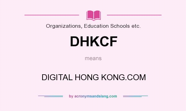 What does DHKCF mean? It stands for DIGITAL HONG KONG.COM