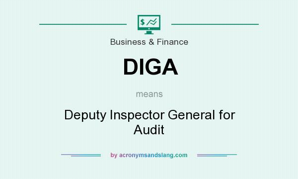 What does DIGA mean? It stands for Deputy Inspector General for Audit