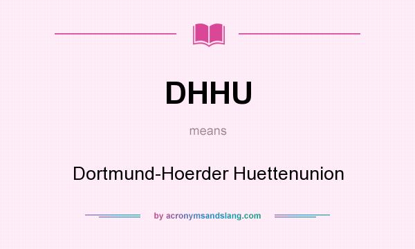 What does DHHU mean? It stands for Dortmund-Hoerder Huettenunion