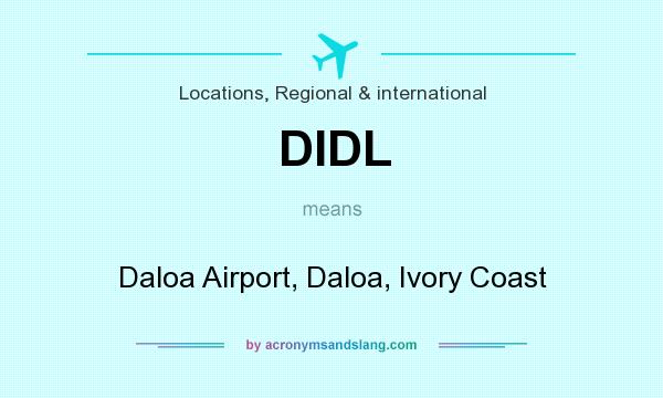 What does DIDL mean? It stands for Daloa Airport, Daloa, Ivory Coast
