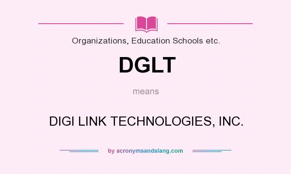 What does DGLT mean? It stands for DIGI LINK TECHNOLOGIES, INC.