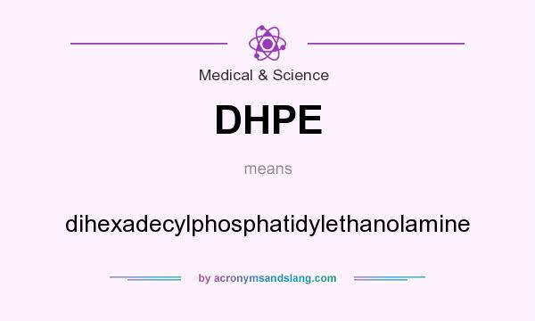 What does DHPE mean? It stands for dihexadecylphosphatidylethanolamine