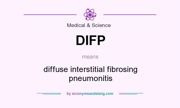 What does DIFP mean? It stands for diffuse interstitial fibrosing pneumonitis