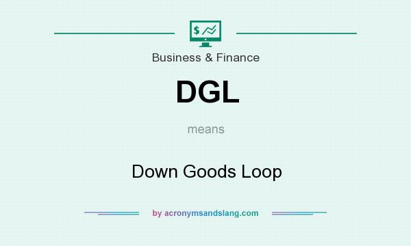 What does DGL mean? It stands for Down Goods Loop