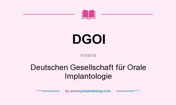 What does DGOI mean? It stands for Deutschen Gesellschaft für Orale Implantologie