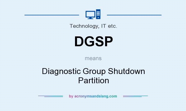 What does DGSP mean? It stands for Diagnostic Group Shutdown Partition