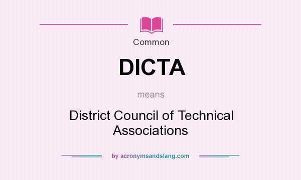 What does DICTA mean? It stands for District Council of Technical Associations