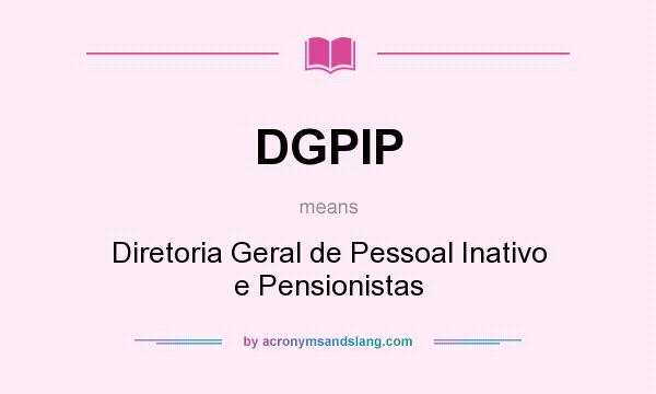 What does DGPIP mean? It stands for Diretoria Geral de Pessoal Inativo e Pensionistas