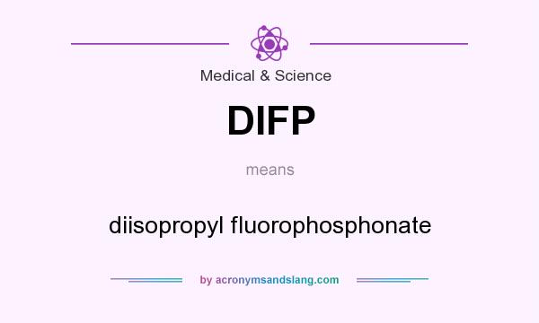 What does DIFP mean? It stands for diisopropyl fluorophosphonate
