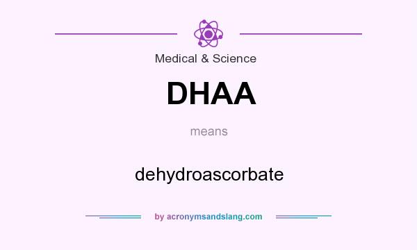 What does DHAA mean? It stands for dehydroascorbate