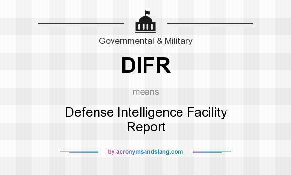 What does DIFR mean? It stands for Defense Intelligence Facility Report