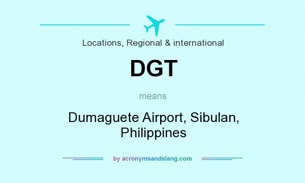 What does DGT mean? It stands for Dumaguete Airport, Sibulan, Philippines