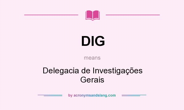 What does DIG mean? It stands for Delegacia de Investigações Gerais