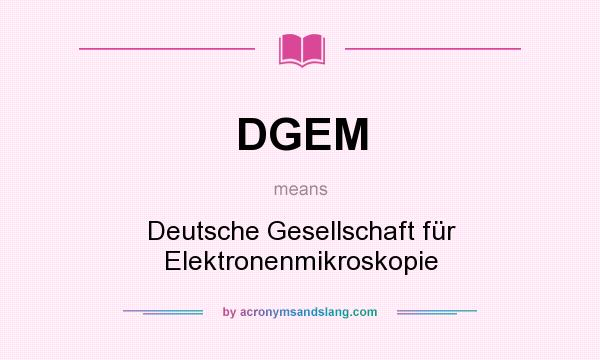 What does DGEM mean? It stands for Deutsche Gesellschaft für Elektronenmikroskopie