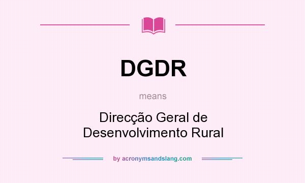 What does DGDR mean? It stands for Direcção Geral de Desenvolvimento Rural