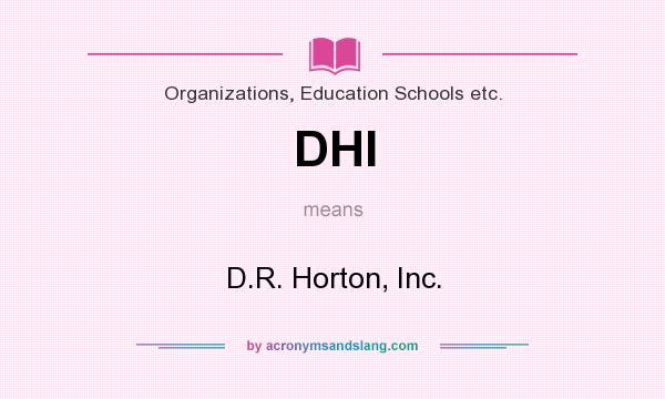 What does DHI mean? It stands for D.R. Horton, Inc.