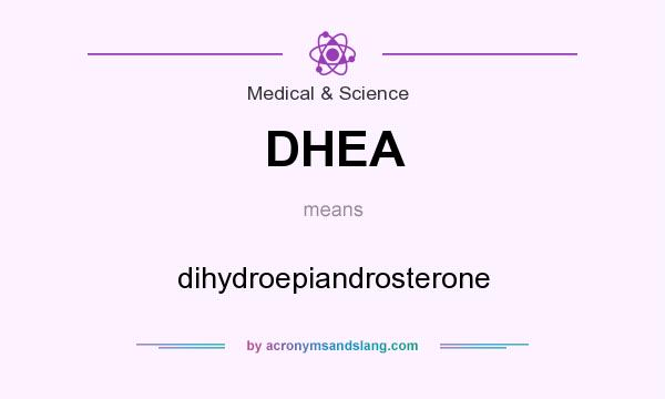 What does DHEA mean? It stands for dihydroepiandrosterone