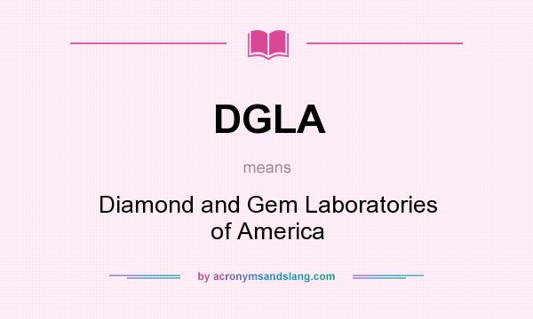 What does DGLA mean? It stands for Diamond and Gem Laboratories of America