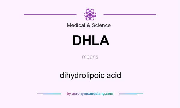 What does DHLA mean? It stands for dihydrolipoic acid