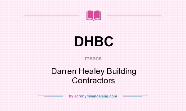 What does DHBC mean? It stands for Darren Healey Building Contractors