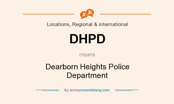 What does DHPD mean? It stands for Dearborn Heights Police Department