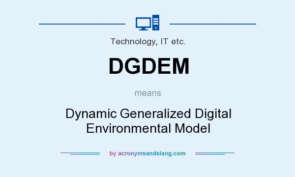 What does DGDEM mean? It stands for Dynamic Generalized Digital Environmental Model
