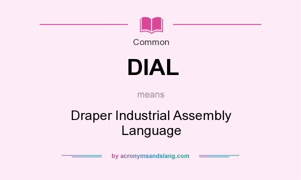 What does DIAL mean? It stands for Draper Industrial Assembly Language
