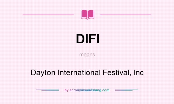 What does DIFI mean? It stands for Dayton International Festival, Inc