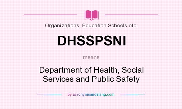 What does DHSSPSNI mean? It stands for Department of Health, Social Services and Public Safety