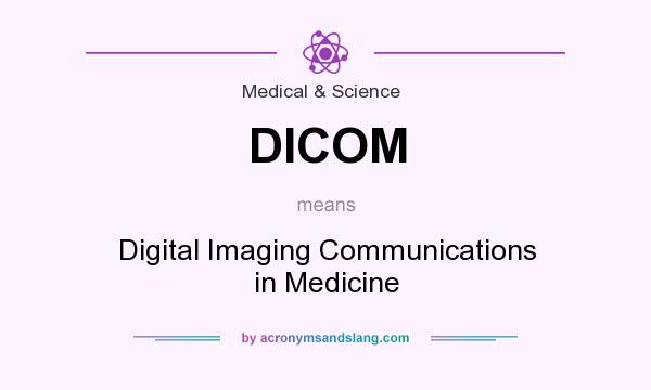 What does DICOM mean? It stands for Digital Imaging Communications in Medicine