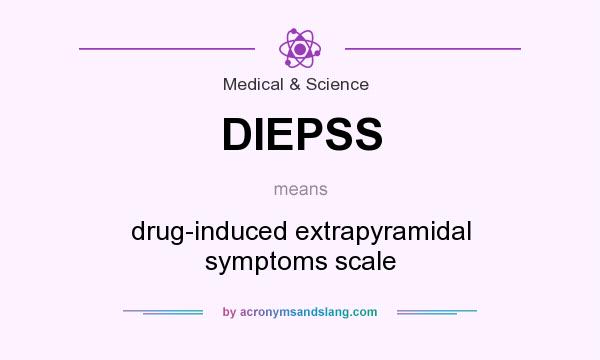 What does DIEPSS mean? It stands for drug-induced extrapyramidal symptoms scale