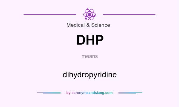 What does DHP mean? It stands for dihydropyridine