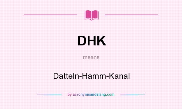 What does DHK mean? It stands for Datteln-Hamm-Kanal