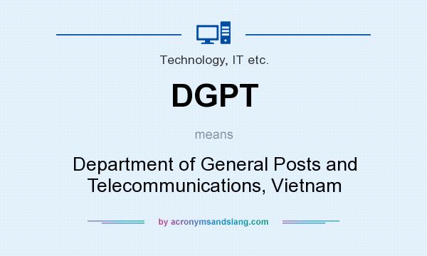 What does DGPT mean? It stands for Department of General Posts and Telecommunications, Vietnam