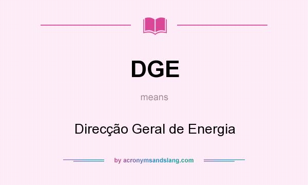 What does DGE mean? It stands for Direcção Geral de Energia