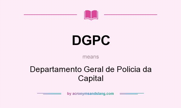 What does DGPC mean? It stands for Departamento Geral de Policia da Capital