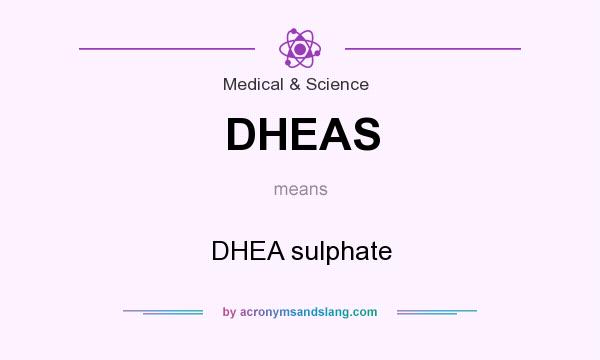 What does DHEAS mean? It stands for DHEA sulphate