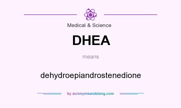 What does DHEA mean? It stands for dehydroepiandrostenedione