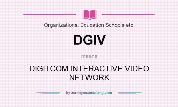 What does DGIV mean? It stands for DIGITCOM INTERACTIVE VIDEO NETWORK